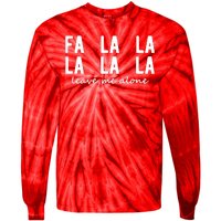 Fa La La La La Leave Me Alone Funny Christmas Tie-Dye Long Sleeve Shirt