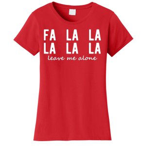 Fa La La La La Leave Me Alone Funny Christmas Women's T-Shirt