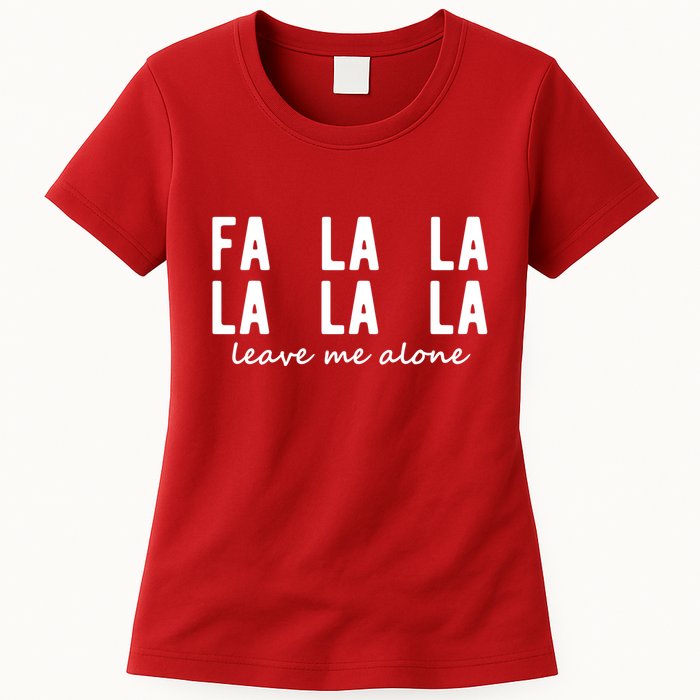 Fa La La La La Leave Me Alone Funny Christmas Womens T-Shirt
