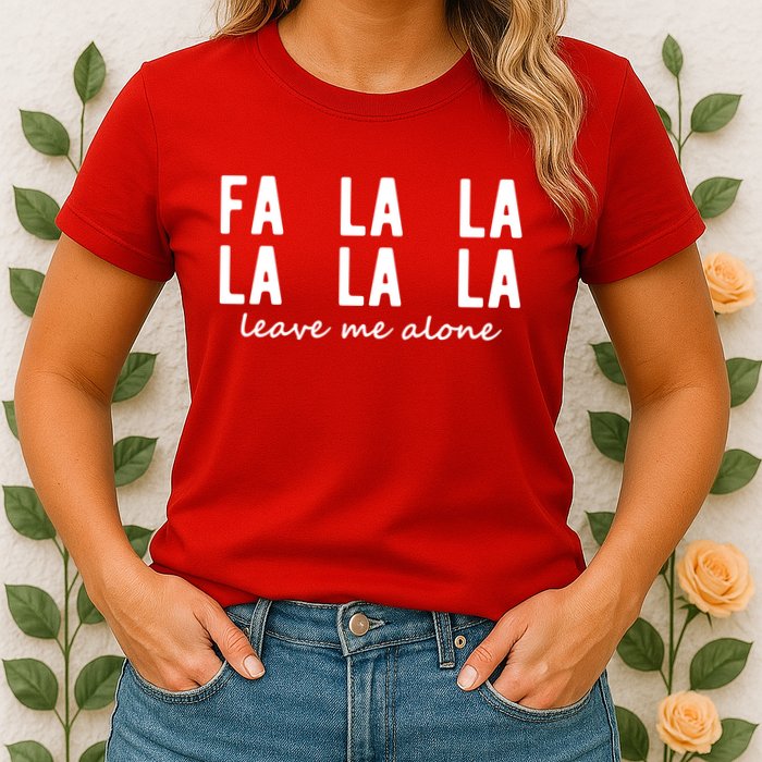 Fa La La La La Leave Me Alone Funny Christmas Womens T-Shirt
