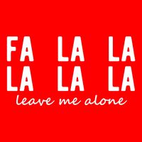 Fa La La La La Leave Me Alone Funny Christmas Womens T-Shirt