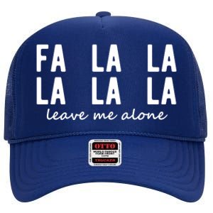 Fa La La La La Leave Me Alone Funny Christmas High Crown Mesh Back Trucker Hat