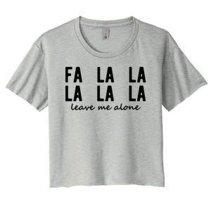 Fa La La La La Leave Me Alone Funny Christmas Women's Crop Top Tee