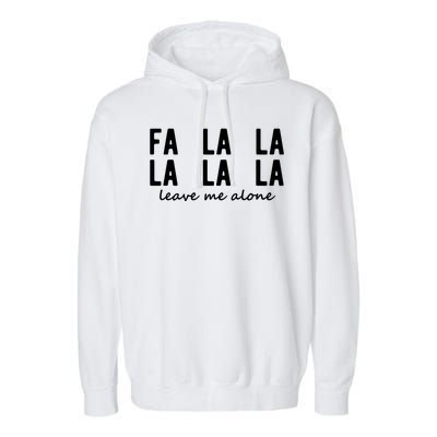 Fa La La La La Leave Me Alone Funny Christmas Garment-Dyed Fleece Hoodie