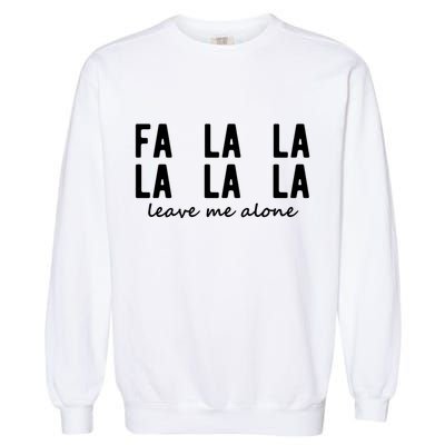 Fa La La La La Leave Me Alone Funny Christmas Garment-Dyed Sweatshirt