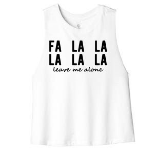 Fa La La La La Leave Me Alone Funny Christmas Women's Racerback Cropped Tank