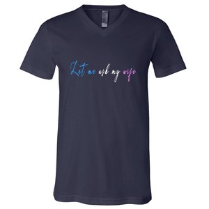 Funny Let Me Ask My Wife V-Neck T-Shirt