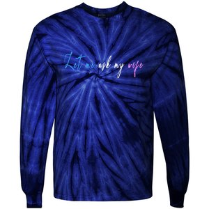 Funny Let Me Ask My Wife Tie-Dye Long Sleeve Shirt