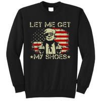 Funny Let Me Get My Shoes Tall Sweatshirt