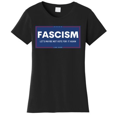 Fascism Let's Maybe Not Vote For It Again Anti Trump Women's T-Shirt