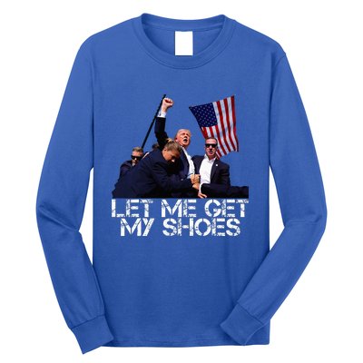 Funny Let Me Get My Shoes Long Sleeve Shirt