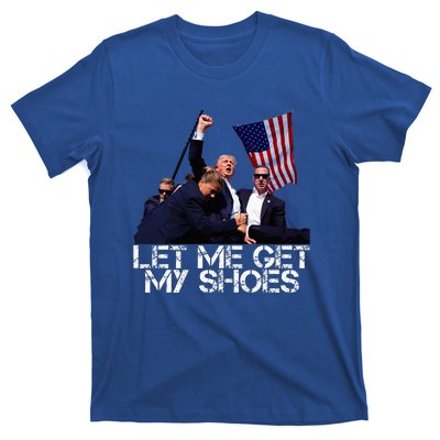 Funny Let Me Get My Shoes T-Shirt