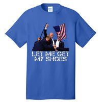 Funny Let Me Get My Shoes Tall T-Shirt