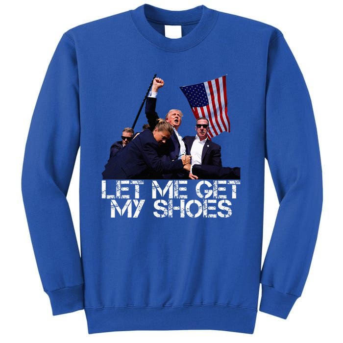 Funny Let Me Get My Shoes Tall Sweatshirt