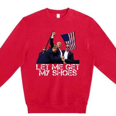 Funny Let Me Get My Shoes Premium Crewneck Sweatshirt