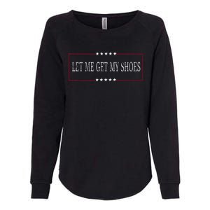 Funny Let Me Get My Shoes Womens California Wash Sweatshirt