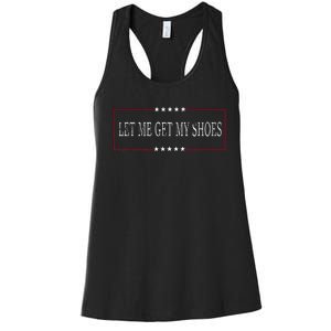 Funny Let Me Get My Shoes Women's Racerback Tank