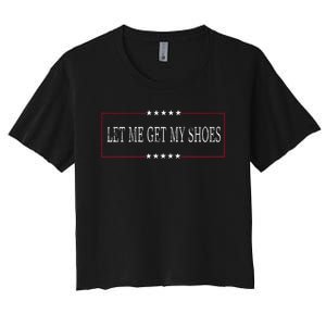 Funny Let Me Get My Shoes Women's Crop Top Tee