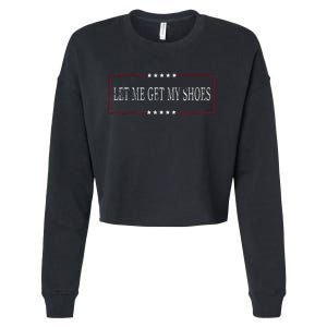 Funny Let Me Get My Shoes Cropped Pullover Crew