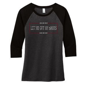 Funny Let Me Get My Shoes Women's Tri-Blend 3/4-Sleeve Raglan Shirt