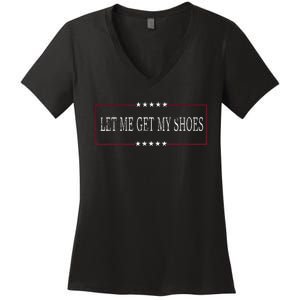 Funny Let Me Get My Shoes Women's V-Neck T-Shirt