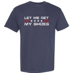 Funny Let Me Get My Shoes Garment-Dyed Heavyweight T-Shirt