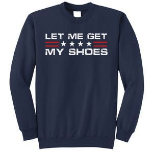 Funny Let Me Get My Shoes Sweatshirt