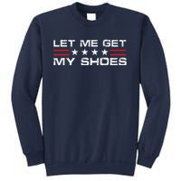 Funny Let Me Get My Shoes Sweatshirt