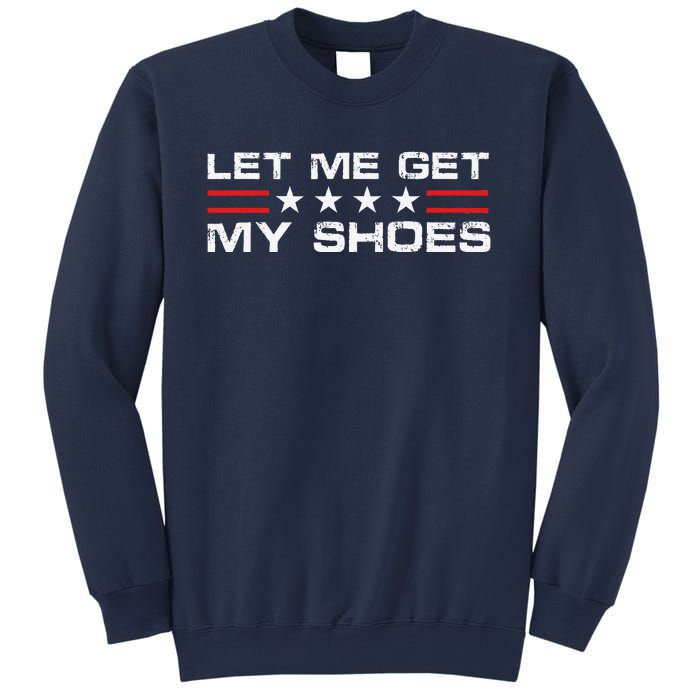 Funny Let Me Get My Shoes Sweatshirt