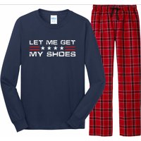 Funny Let Me Get My Shoes Long Sleeve Pajama Set