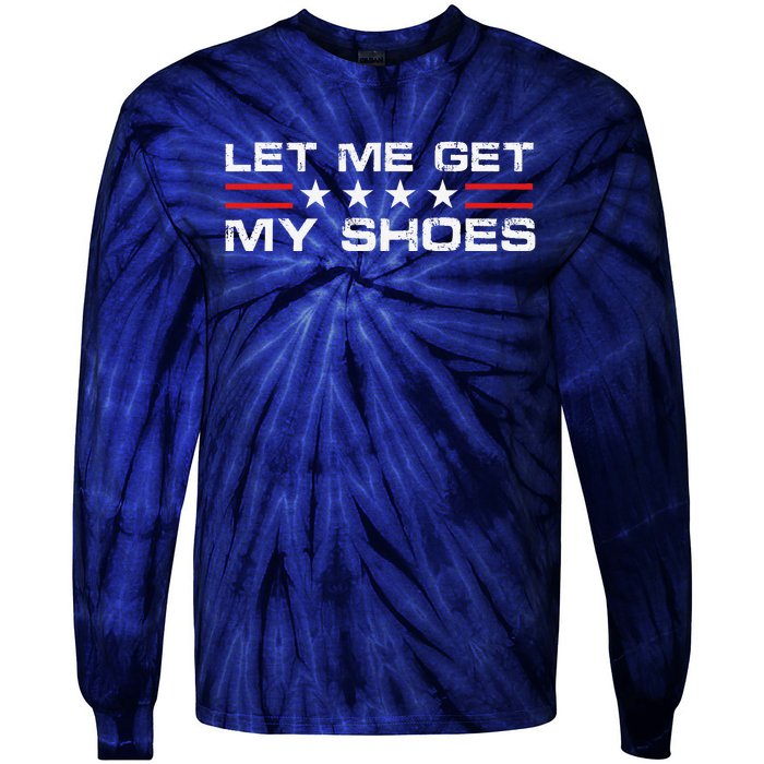 Funny Let Me Get My Shoes Tie-Dye Long Sleeve Shirt