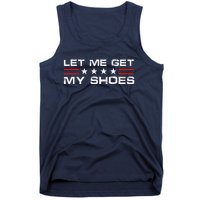 Funny Let Me Get My Shoes Tank Top