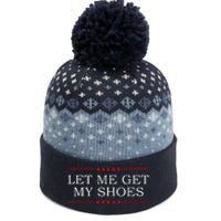 Funny Let Me Get My Shoes The Baniff Cuffed Pom Beanie