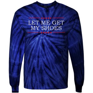 Funny Let Me Get My Shoes Tie-Dye Long Sleeve Shirt