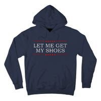 Funny Let Me Get My Shoes Tall Hoodie