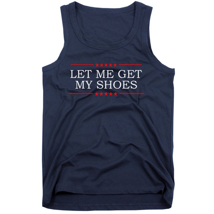 Funny Let Me Get My Shoes Tank Top