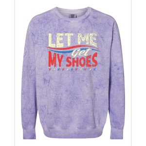 Funny Let Me Get My Shoes Colorblast Crewneck Sweatshirt