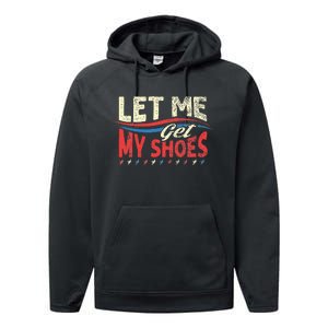 Funny Let Me Get My Shoes Performance Fleece Hoodie