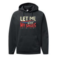 Funny Let Me Get My Shoes Performance Fleece Hoodie