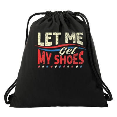 Funny Let Me Get My Shoes Drawstring Bag