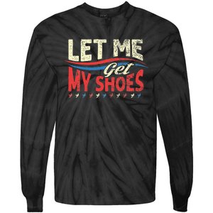 Funny Let Me Get My Shoes Tie-Dye Long Sleeve Shirt