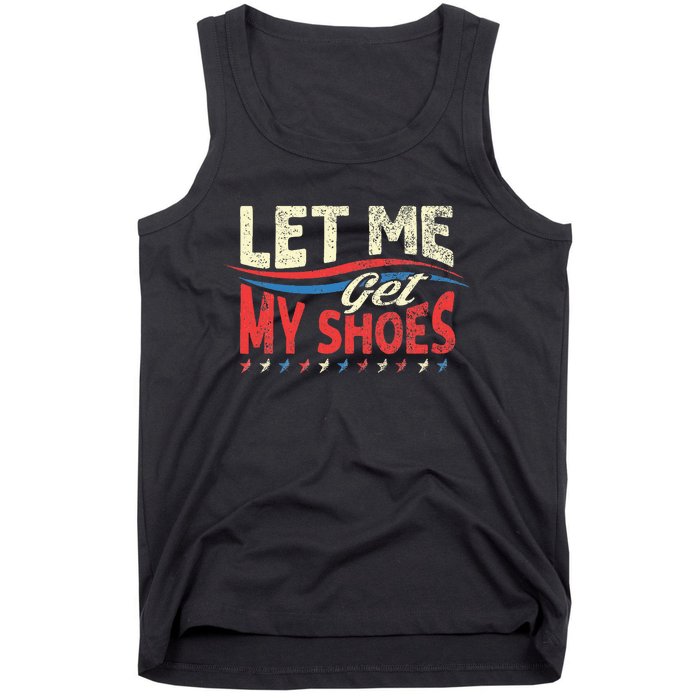 Funny Let Me Get My Shoes Tank Top