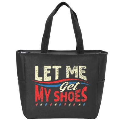 Funny Let Me Get My Shoes Zip Tote Bag