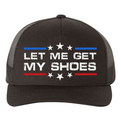 Funny Let Me Get My Shoes Yupoong Adult 5-Panel Trucker Hat