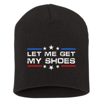 Funny Let Me Get My Shoes Short Acrylic Beanie