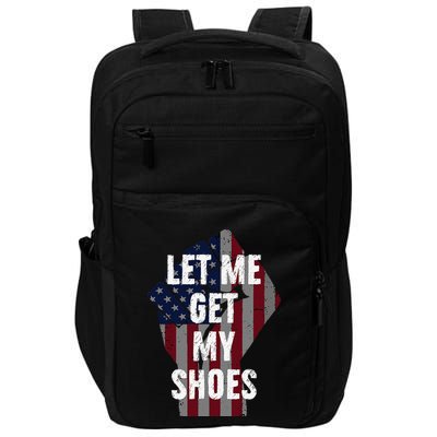Funny Let Me Get My Shoes Impact Tech Backpack