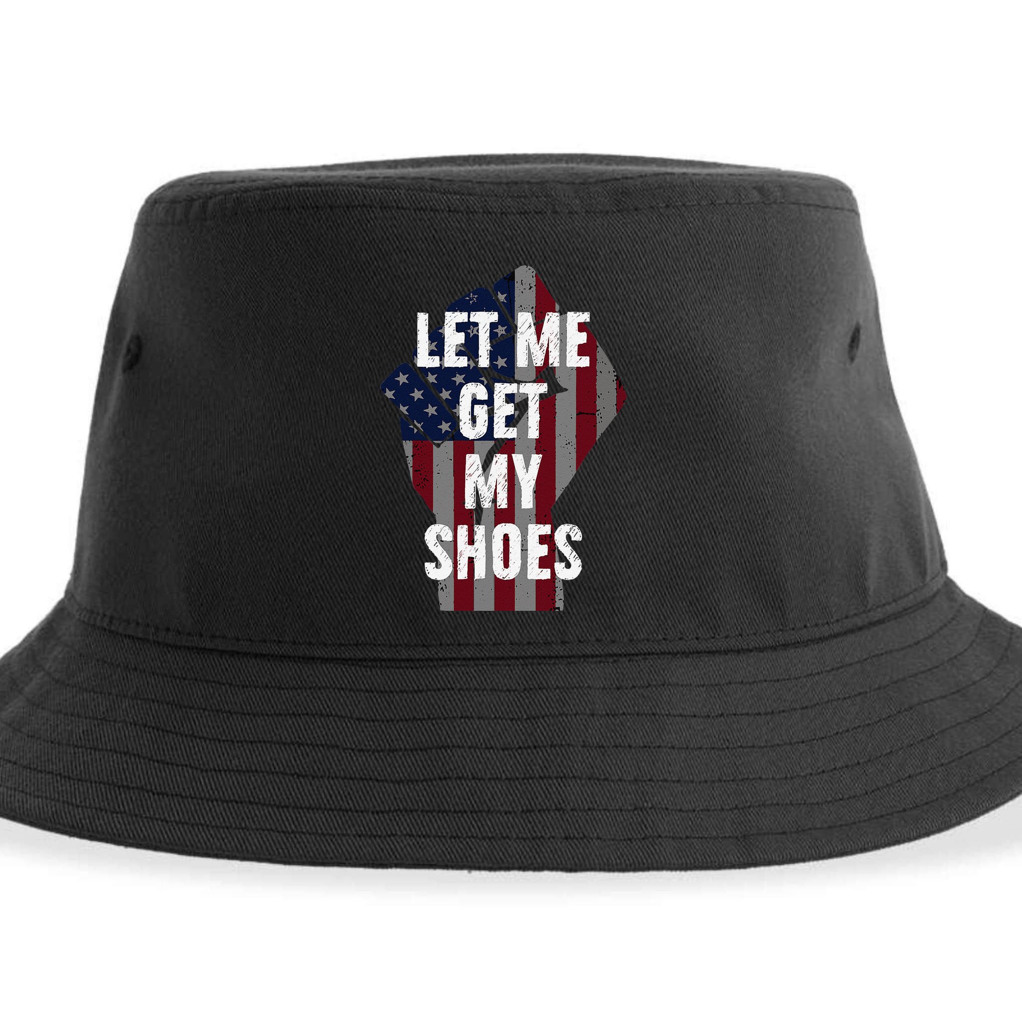 Funny Let Me Get My Shoes Sustainable Bucket Hat