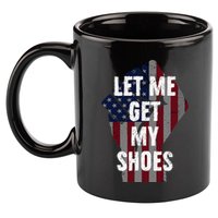 Funny Let Me Get My Shoes 11oz C Handle Ceramic Mug