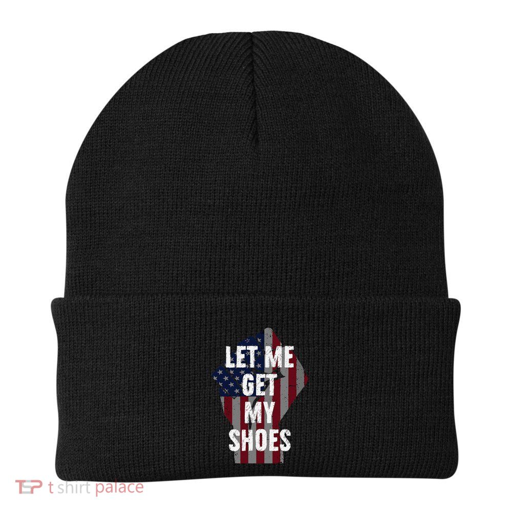 Funny Let Me Get My Shoes Beanie