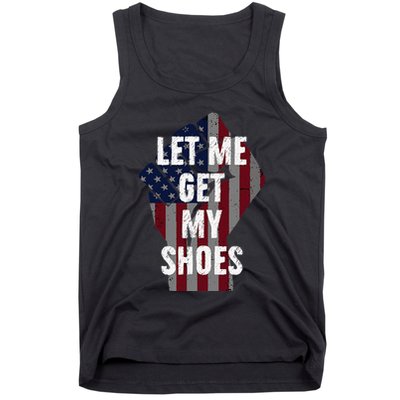 Funny Let Me Get My Shoes Tank Top